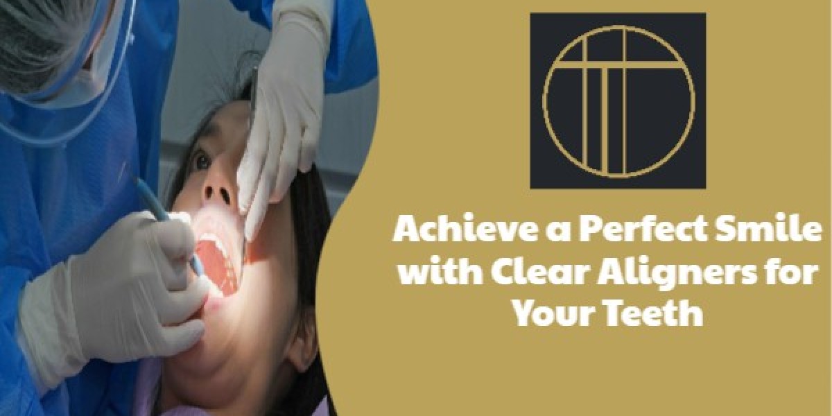 Achieve a Perfect Smile with Clear Aligners for Your Teeth