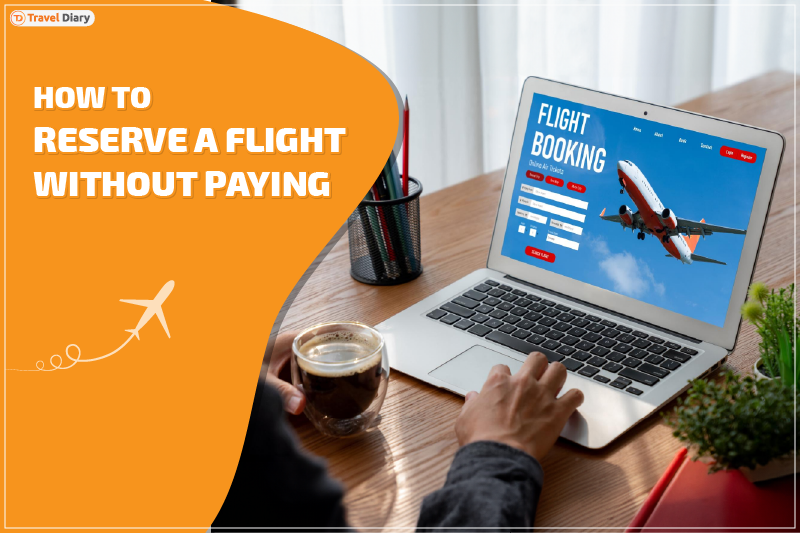 Tips on How to Reserve a Flight without Paying