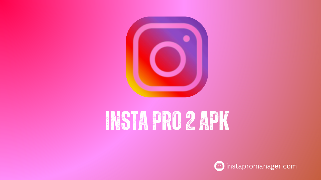 Insta Pro 2 APK V10.45 Download Latest Version 2024