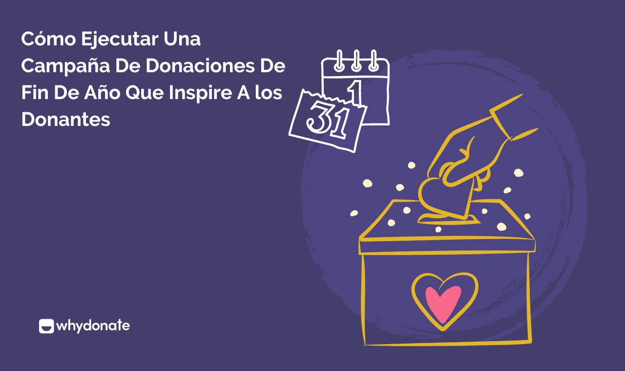 Cómo Realizar Una Campaña De Donaciones De Fin De Año Que Inspire A Los Donantes