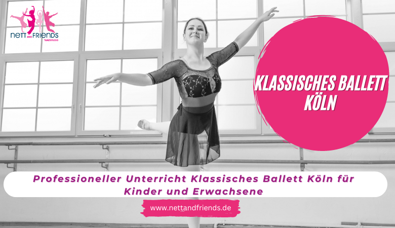 Professioneller Unterricht Klassisches Ballett Koeln fuer Kinder und Erwachsene – Tanzstudios Nett & Friends – Köln und Siegburg