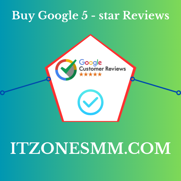 Buy Google 5 Star Reviews - Best Place For Itzonesmm