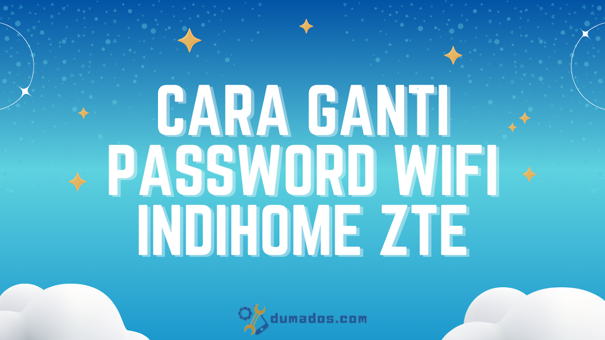 Cara Ganti Password WiFi IndiHome ZTE F609, F670L, dan F460