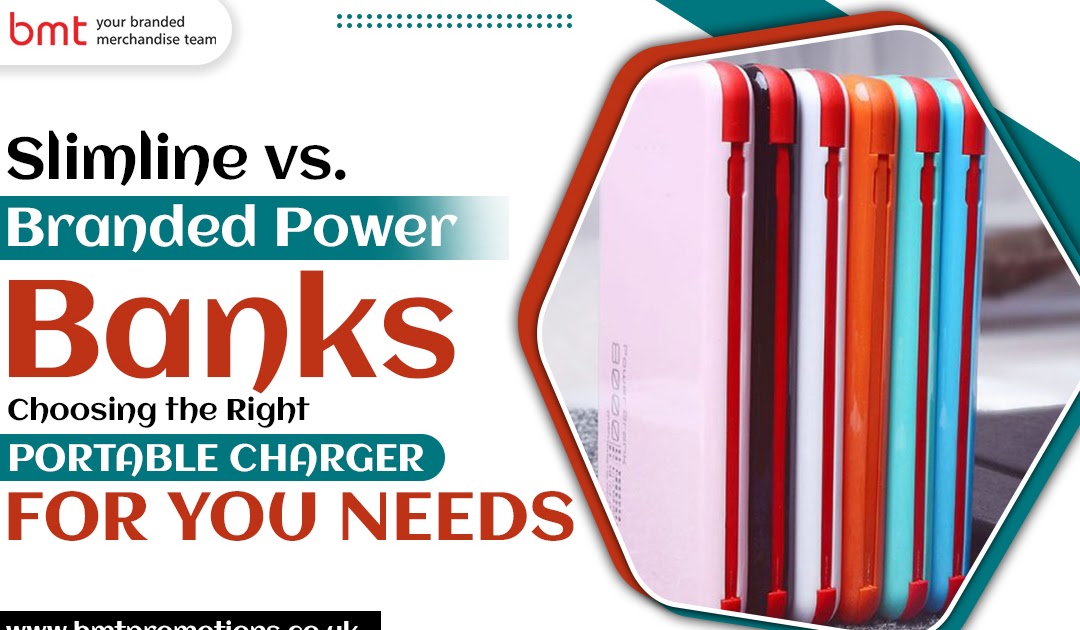 Slimline vs. Branded Power Banks: Choosing the Right Portable Charger for Your Needs