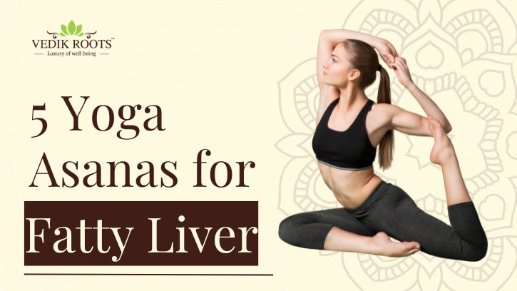 5 Best Yoga Poses for Fatty Liver       – Vedikroots