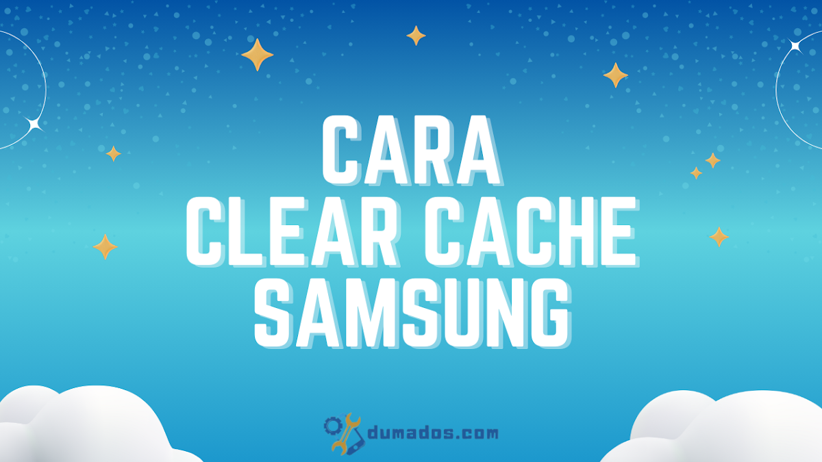 2 Cara Clear Cache Samsung Sendiri (Step-by-step)