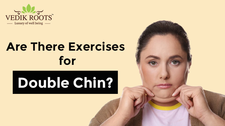 Effective Exercises to Reduce Double Chin – Vedikrtoots