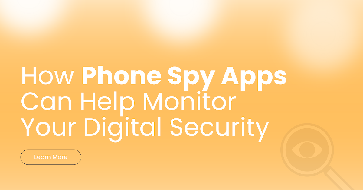 How Phone Spy Apps Can Help Monitor Your Digital Security