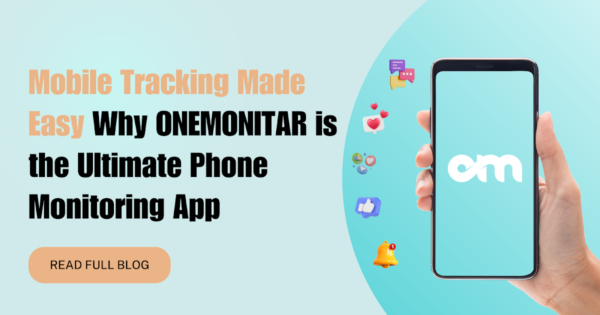 Mobile Tracking Made Easy: Why ONEMONITAR is the Ultimate Phone Monitoring App