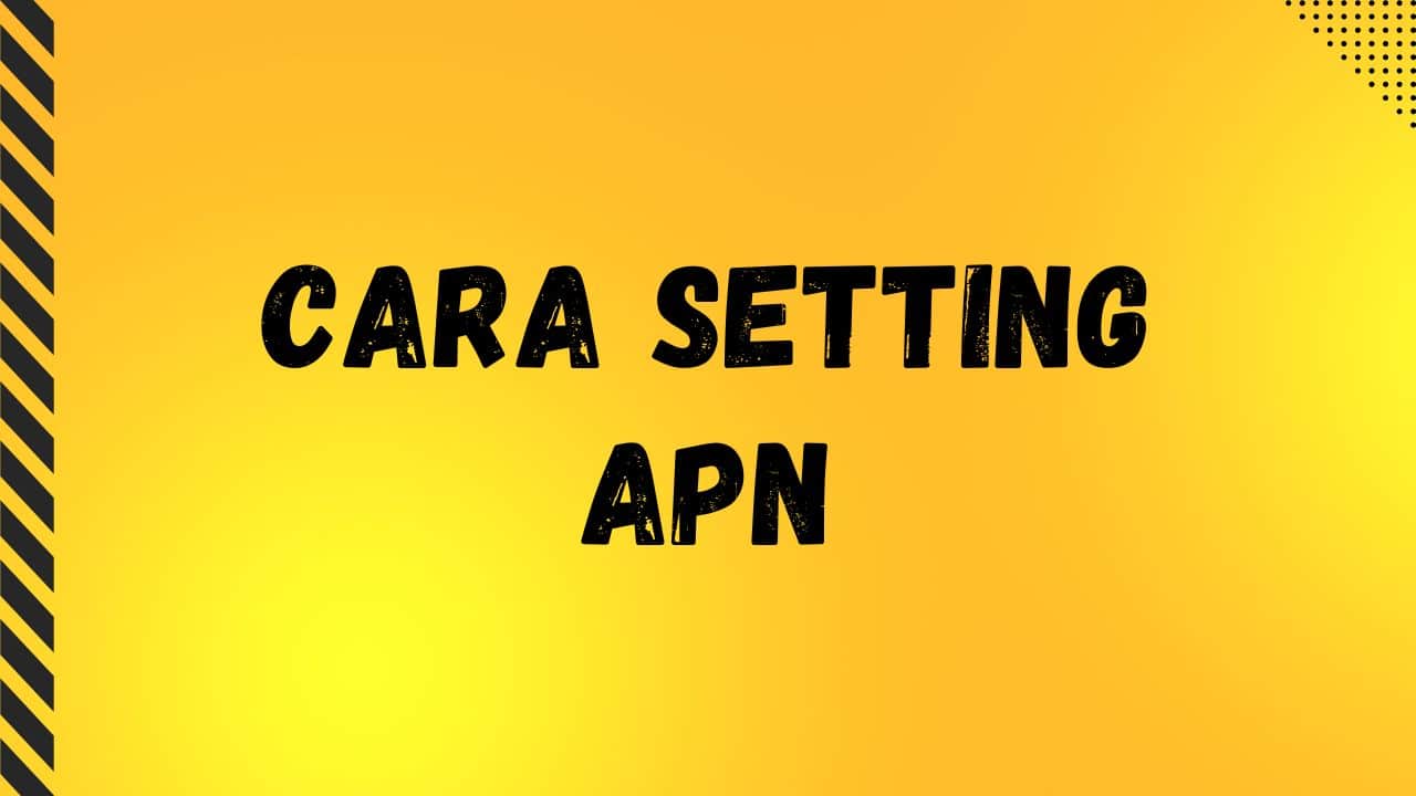 Cara Setting APN Semua Operator Agar Sinyal Kuat (WORK!)