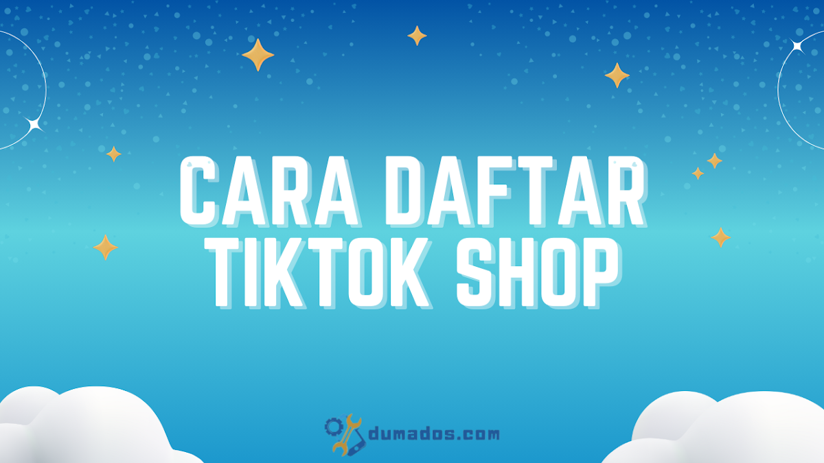 Cara Daftar TikTok Shop untuk Jualan Online