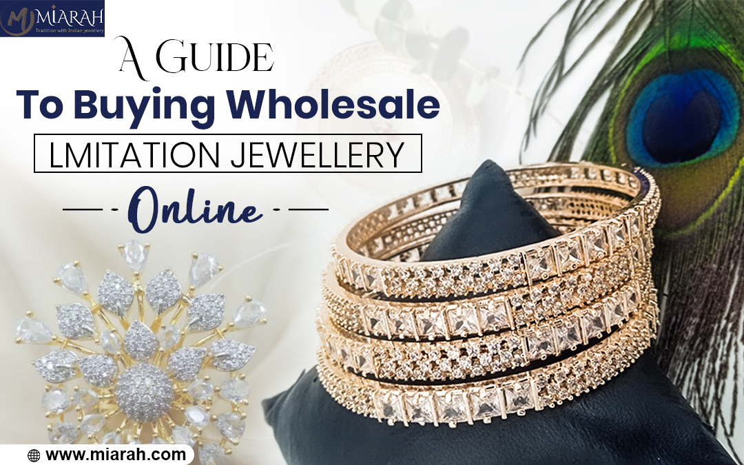 A Guide to Buying Wholesale Imitation Jewelry Online – Miarah