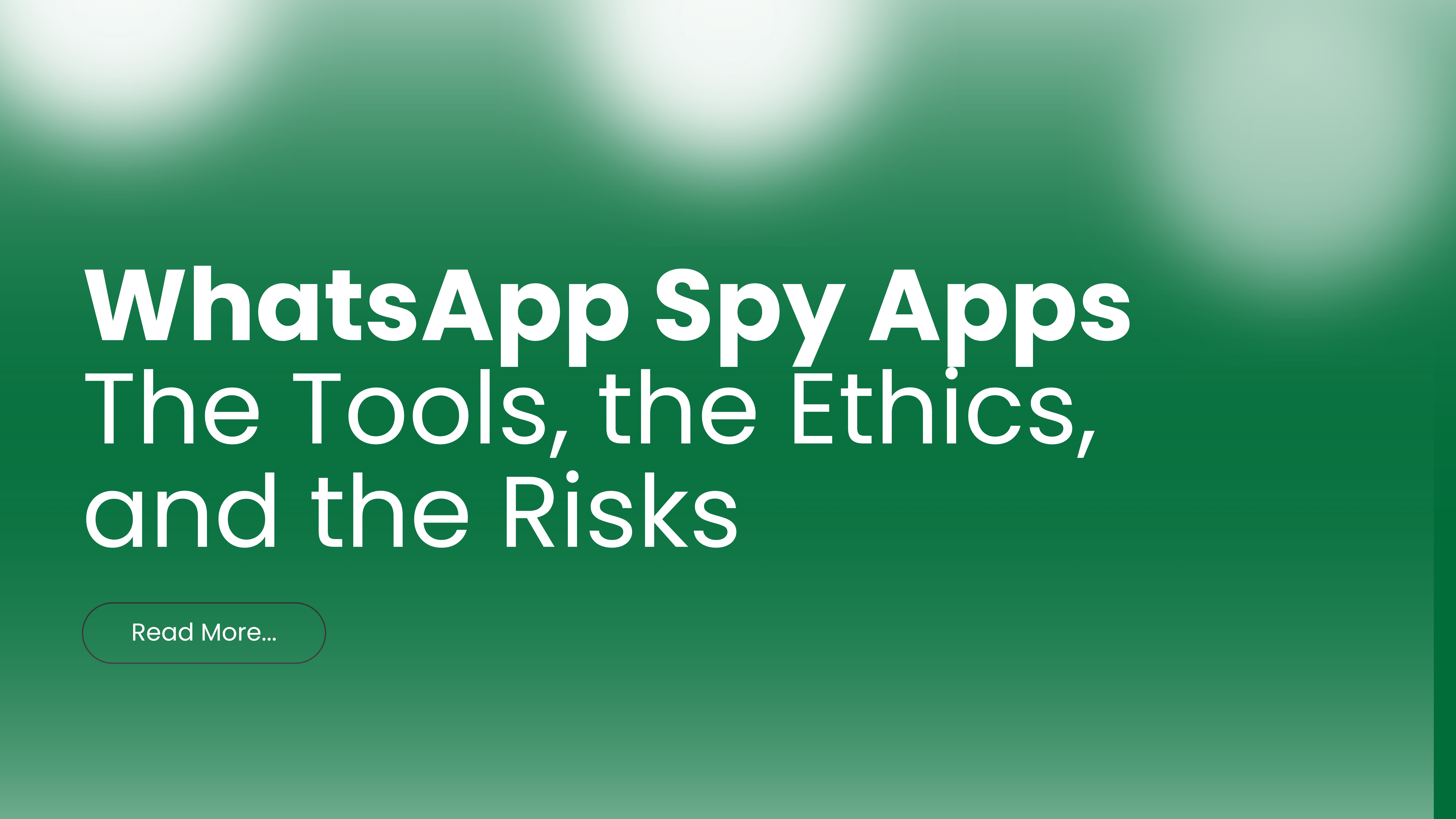 WhatsApp Spy Apps: The Tools, the Ethics, and the Risks