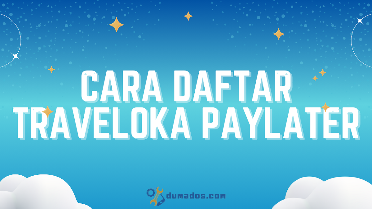 10 Cara Daftar Traveloka PayLater Agar Disetujui