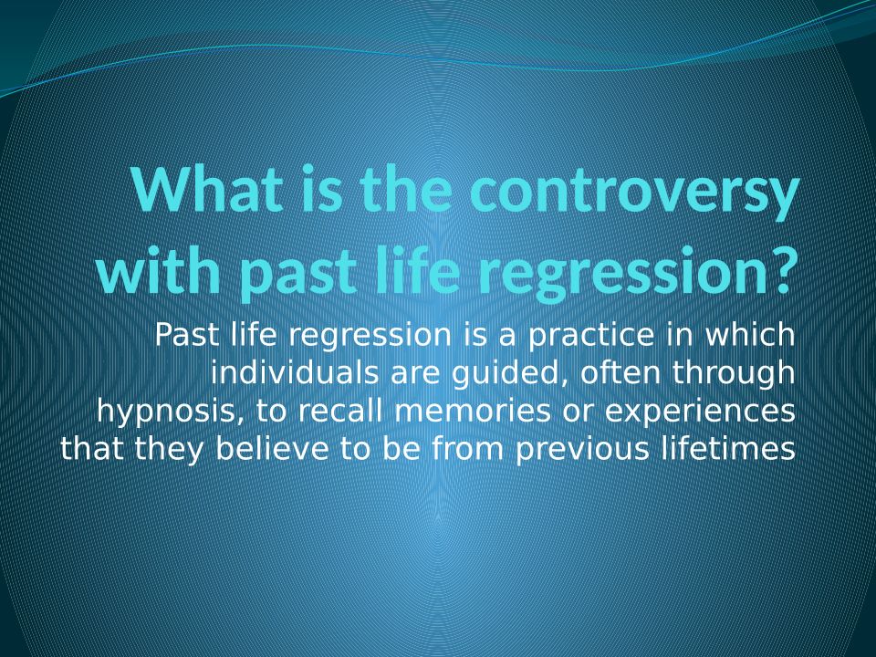 What Is The Controversy With Past Life Regression?