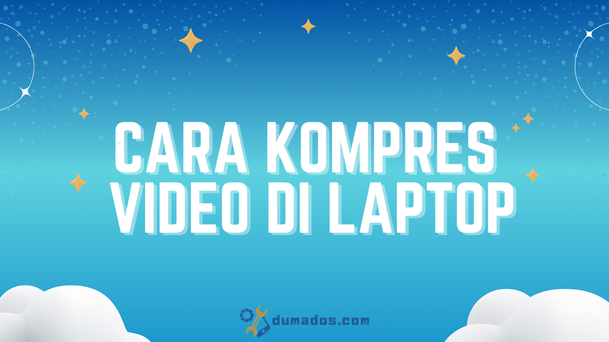 3 Cara Kompres Video di Laptop Tanpa Mengurangi Kualitas