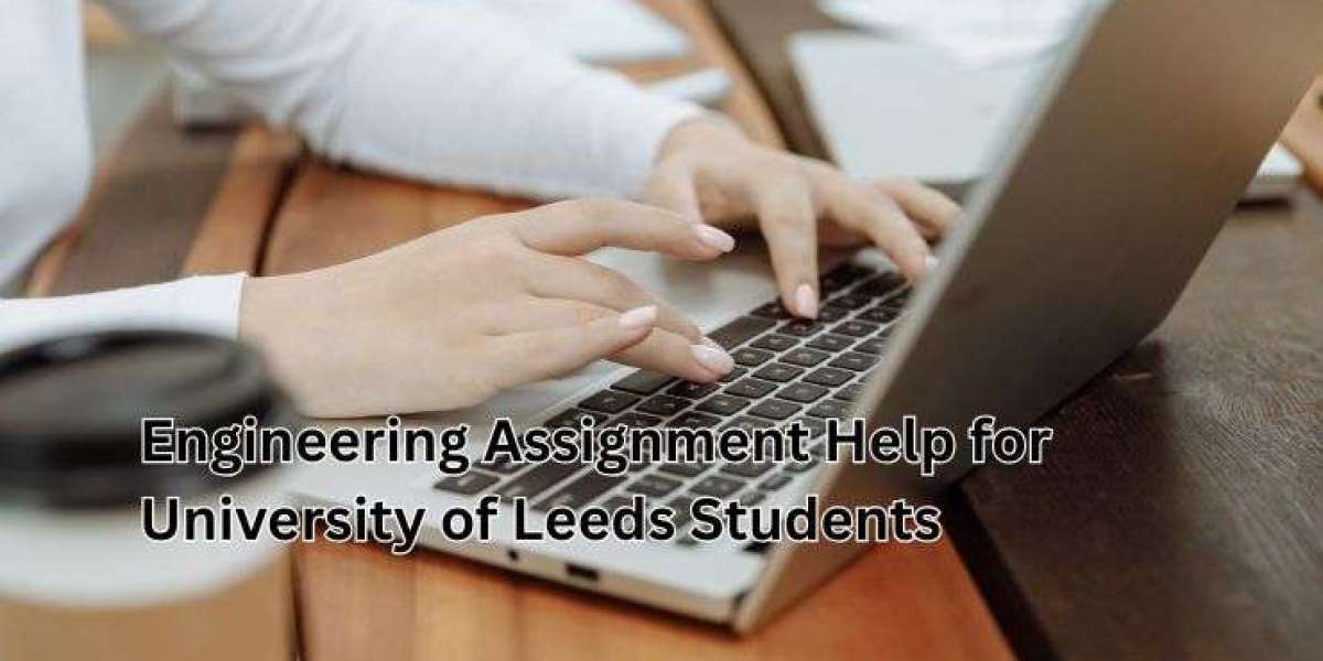 Engineering Assignment Help for University of Leeds Students
